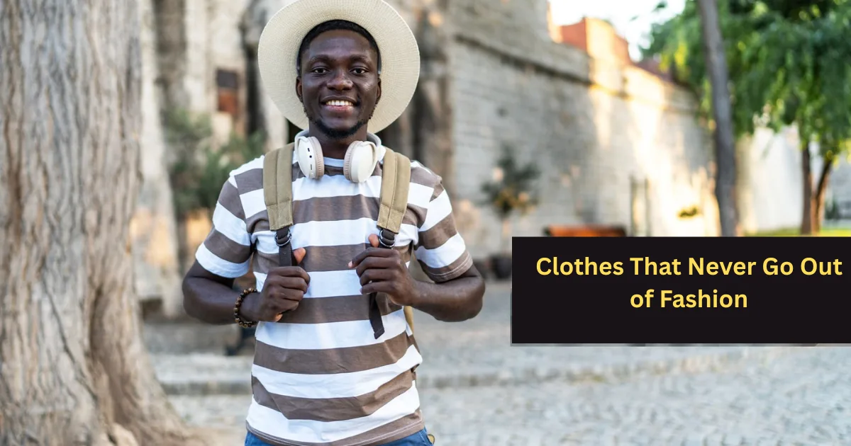 Clothes That Never Go Out of Fashion